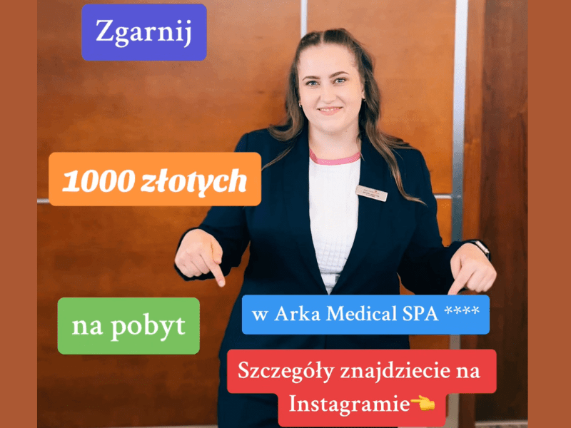 KONKURS „Zgarnij 1000 złotych na pobyt w Arka Medical Spa ****”